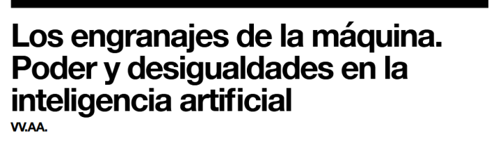 Informe “Los engranajes de la máquina. Poder y desigualdades en la inteligencia artificial” – VV.AA.